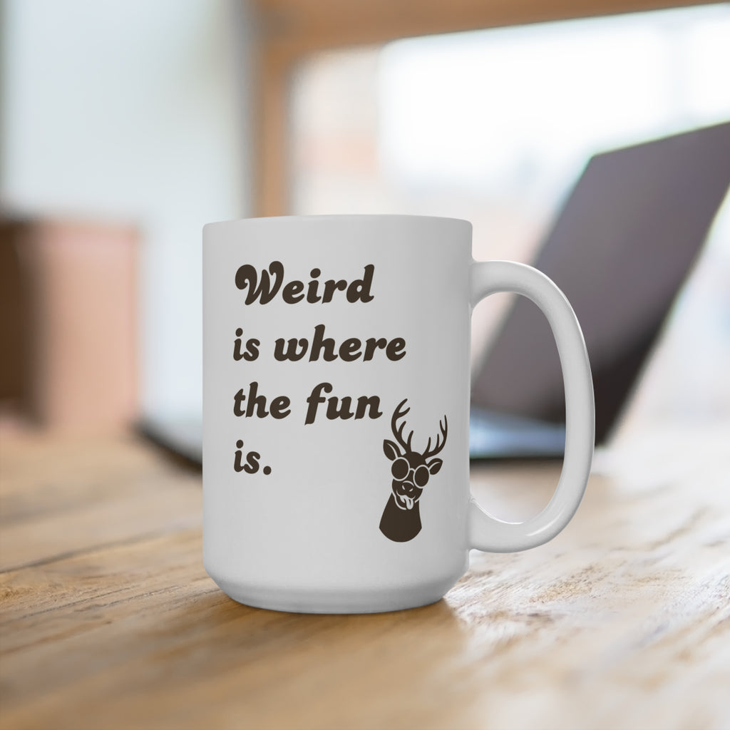 15oz Ceramic Mug - "Weird is where the fun is." Funny Deer Coffee Cup