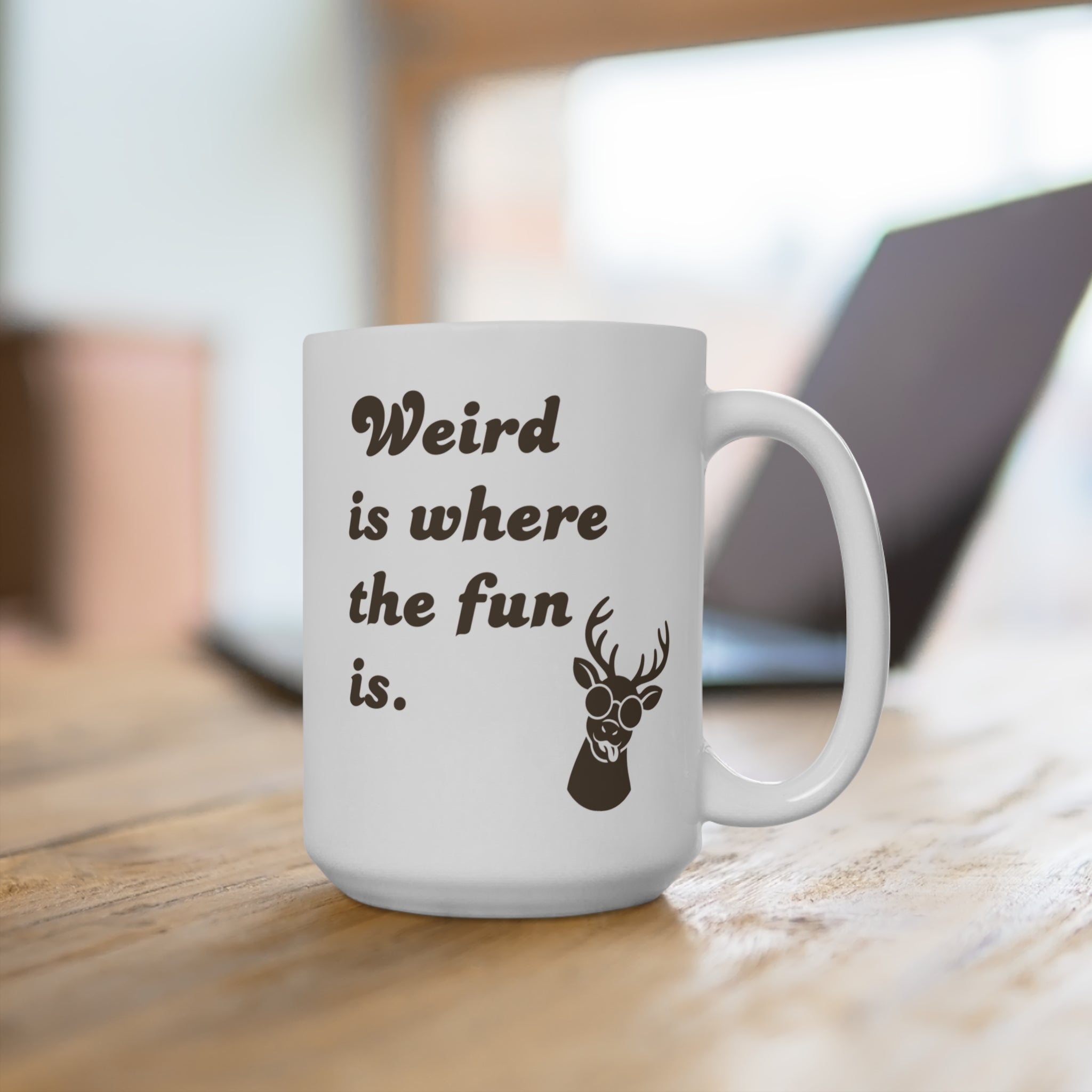 15oz Ceramic Mug - "Weird is where the fun is." Funny Deer Coffee Cup