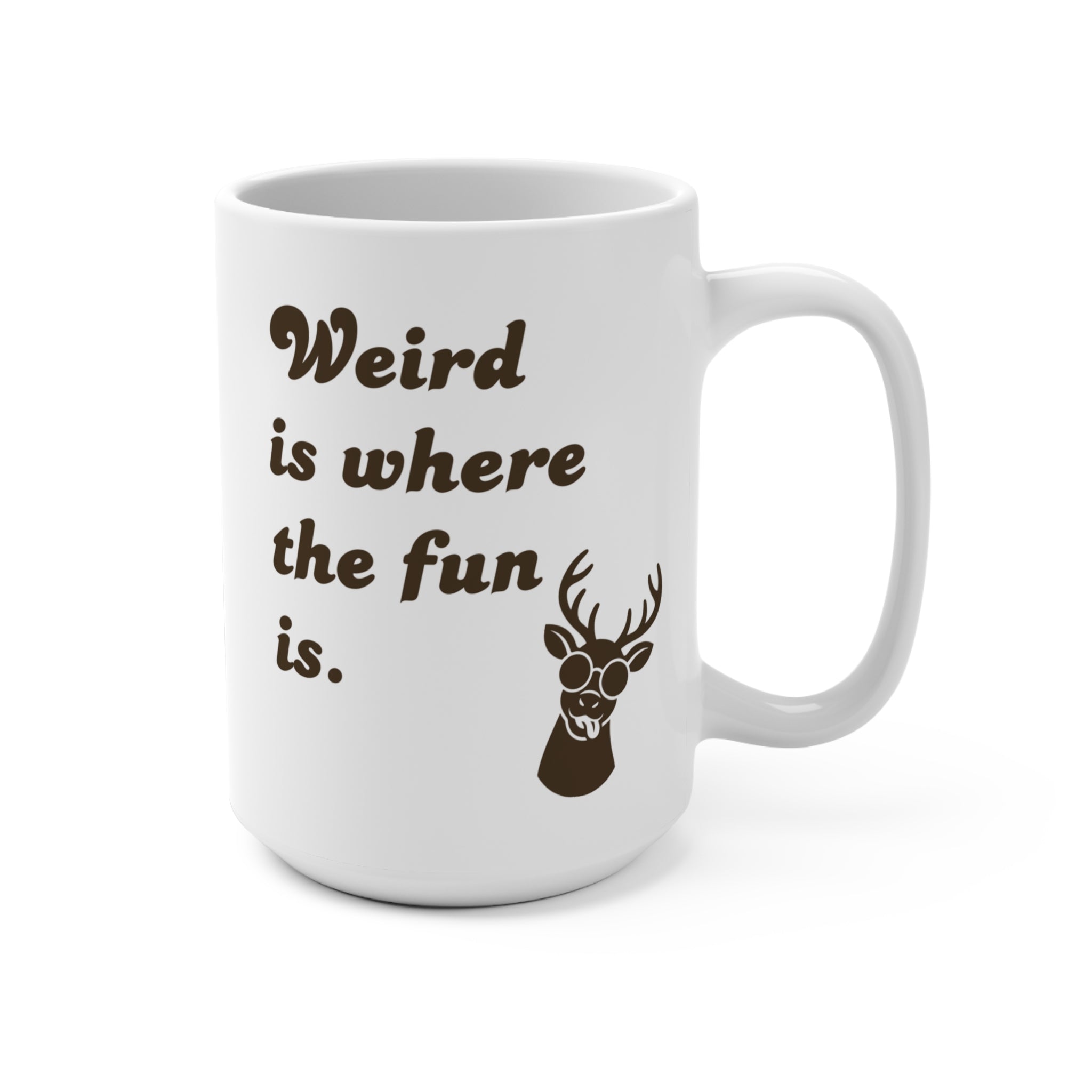 15oz Ceramic Mug - "Weird is where the fun is." Funny Deer Coffee Cup