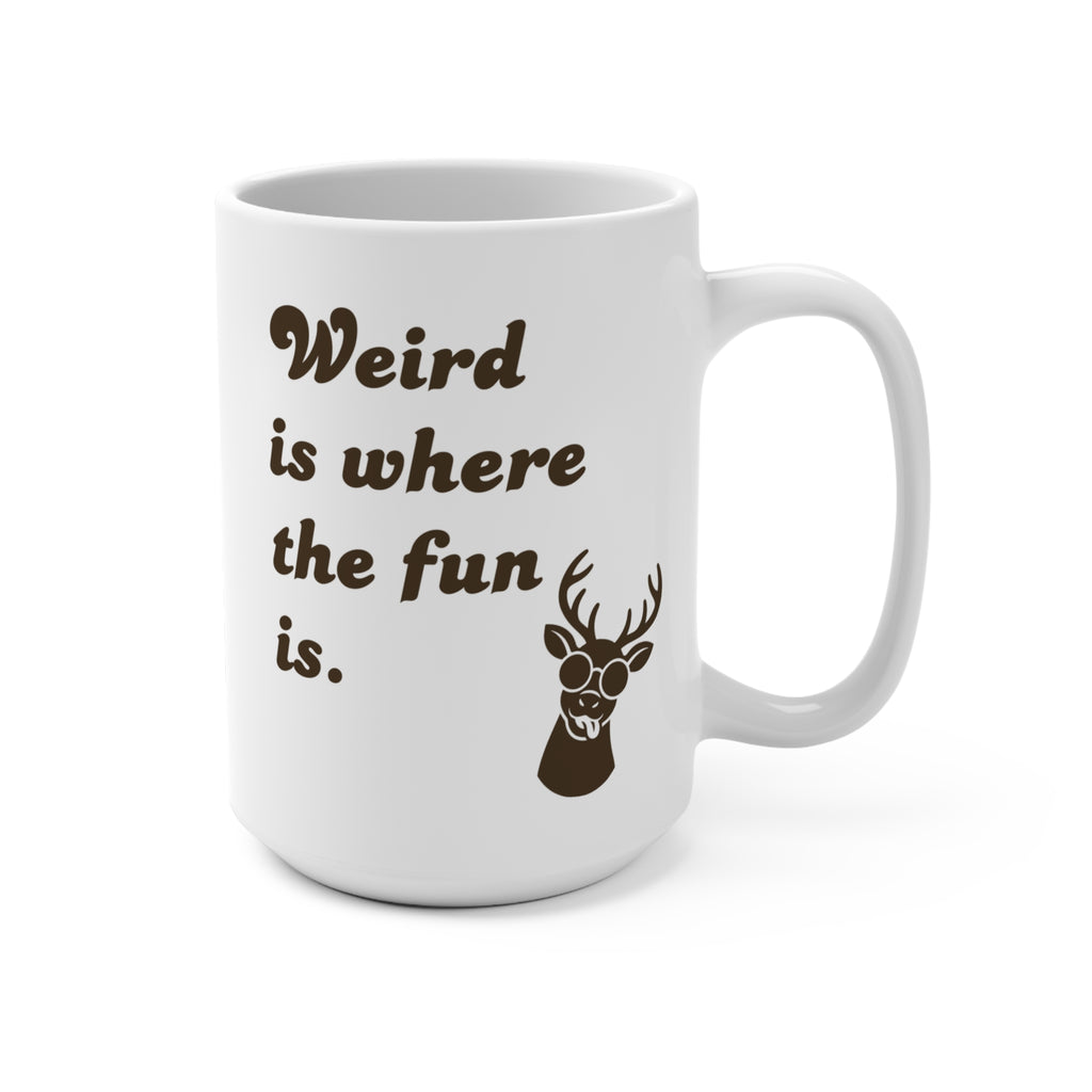 15oz Ceramic Mug - "Weird is where the fun is." Funny Deer Coffee Cup